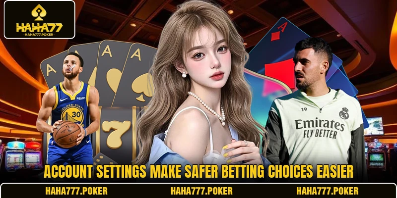 Account settings make safer betting choices easier