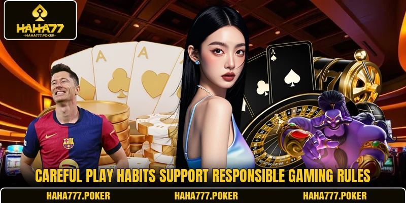 Careful play habits support responsible gaming rules
