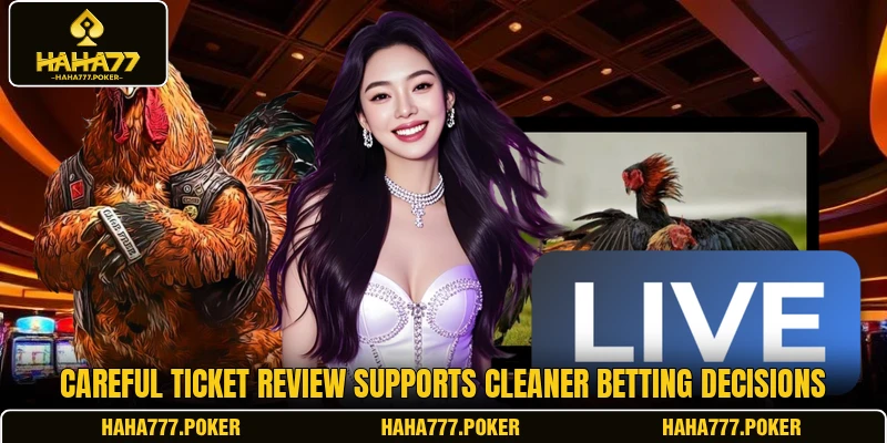 Careful ticket review supports cleaner betting decisions