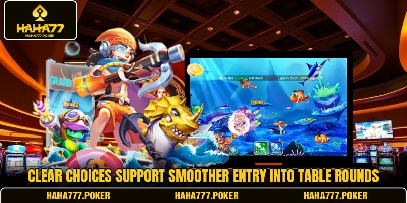 Clear choices support smoother entry into table rounds