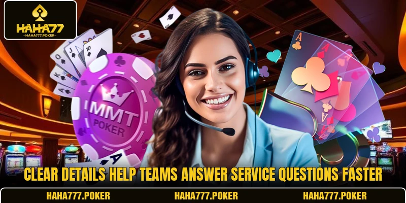 Clear details help teams answer service questions faster