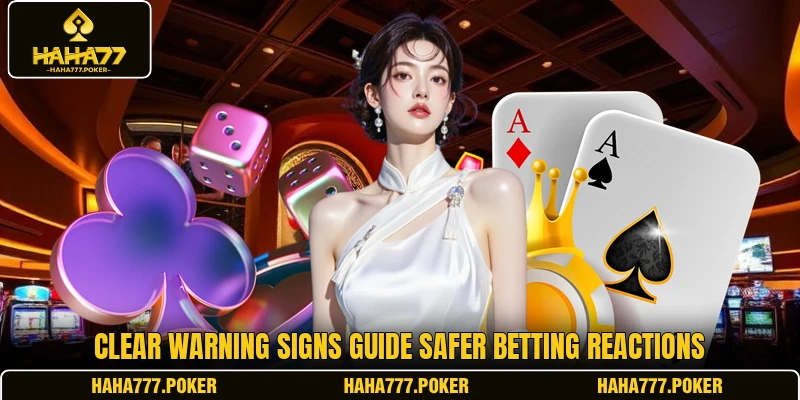 Clear warning signs guide safer betting reactions
