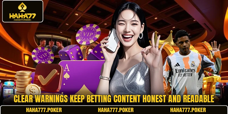 Clear warnings keep betting content honest and readable