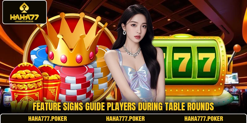 Feature signs guide players during table rounds