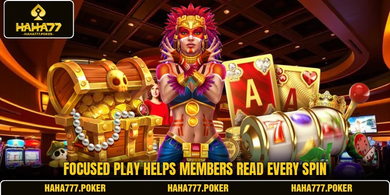 Focused play helps members read every spin