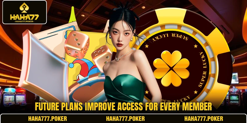 Future plans improve access for every member