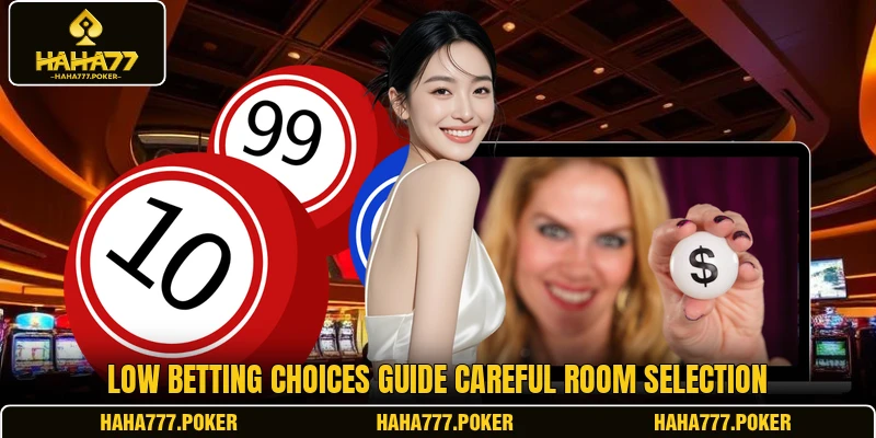 Low betting choices guide careful room selection