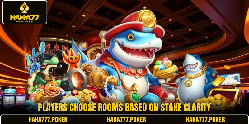 Players choose rooms based on stake clarity