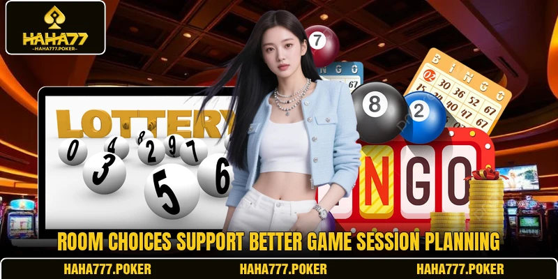 Room choices support better game session planning