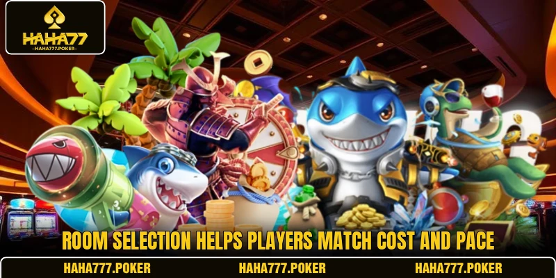 Room selection helps players match cost and pace