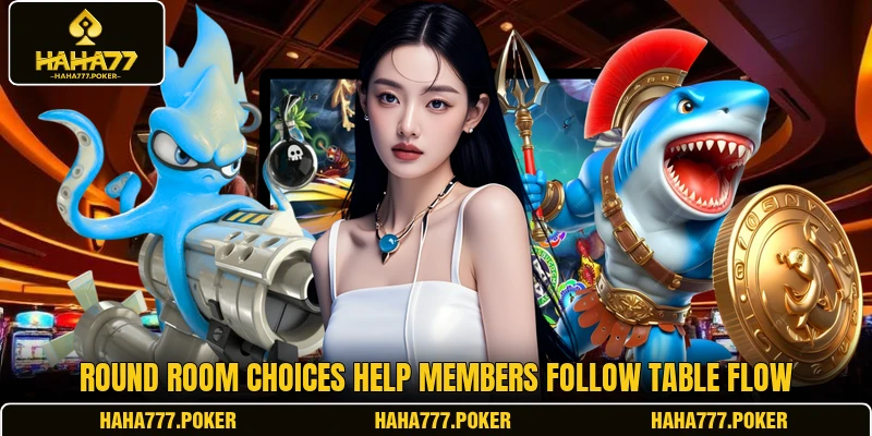 Round room choices help members follow table flow