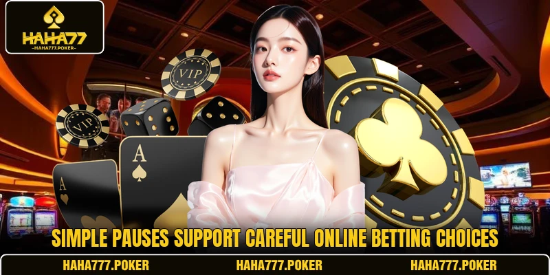 Simple pauses support careful online betting choices