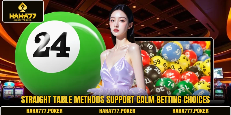 Straight table methods support calm betting choices